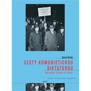 Cesty komunistickou diktaturou: Kritické studie a eseje (978-80-257-2474-3)