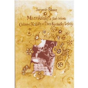 Marokánky a jiné básně: Cukroví, koláče a život kuchařky Lojzky (978-80-87431-63-4)