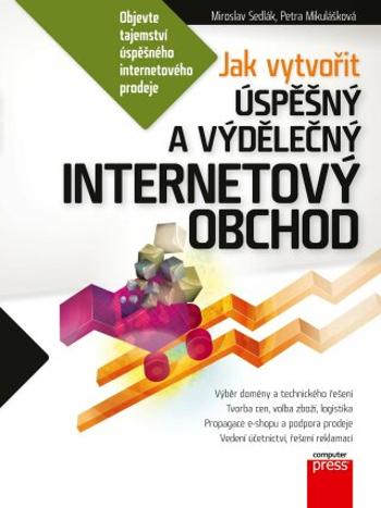 Jak vytvořit úspěšný a výdělečný internetový obchod - Petra Mikulášková, Mirek Sedlák - e-kniha