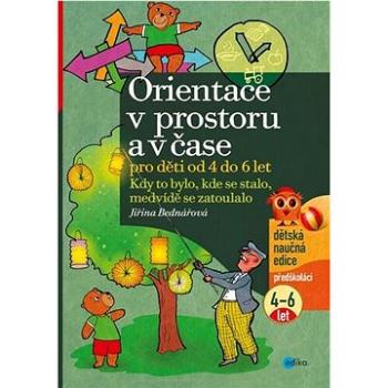 Orientace v prostoru a čase pro děti od 4 do 6 let: Kdy to bylo, kde se stalo, medvídě se zatoulalo (978-80-266-1630-6)