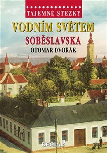 Tajemné stezky - Vodním světem Soběslavska - Otomar Dvořák