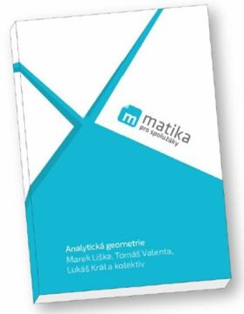 Matika pro spolužáky: Analytická geometrie (učebnice) - Marek Liška, Tomáš Valenta, Lukáš Král