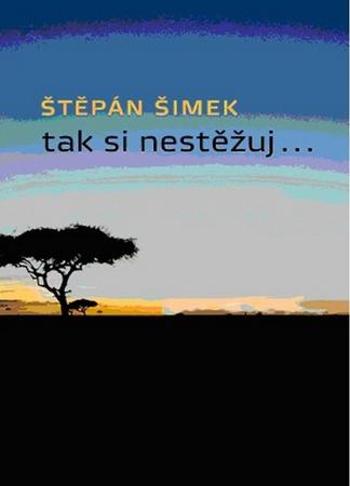 Tak si nestěžuj... - Šimek Štěpán