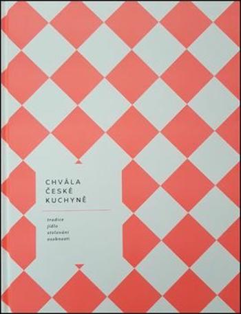 Chvála české kuchyně - bible české gastronomie - Hugo Schreiber, Yvetta Dörflová, Jarmila Schreiberová