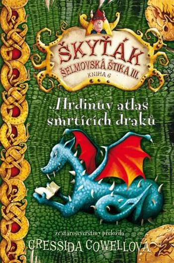 Škyťák Hrdinův atlas smrtících draků (kniha 6) - Cowell Cressida