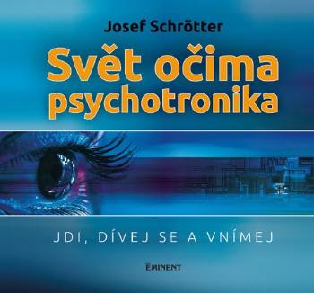 Svět očima psychotronika - Schrötter Josef