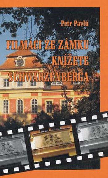 Filmáci ze zámku knížete Schwarzenberga - Pavlů Petr