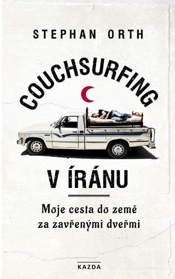 Nakladatelství KAZDA Stephan Orth: Couchsurfing v Íránu Provedení: Tištěná kniha