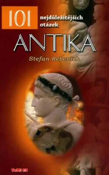 Antika - 101 nejdůležitějších otázek - Rebenich Stefan