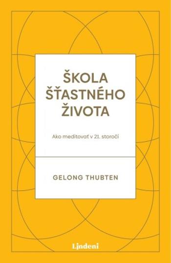 Škola šťastného života - Thubten Gelong - e-kniha
