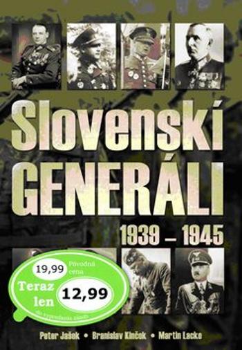 Slovenskí generáli 1939 - 1945 - Martin Lacko, Peter Jašek, Branislav Kinčok