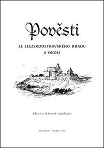 Pověsti ze slezskoostravského hradu a okolí - Jaromír Polášek, Jiřina Polášková - Polášek Jaromír