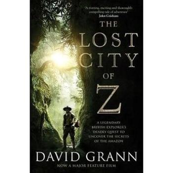 The Lost City of Z. Film Tie-In: A Legendary British Explorer's Deadly Quest to Uncover the Secrets  (1471164918)