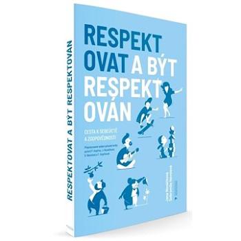 Respektovat a být respektován: Cesta k sebeúctě a zodpovědnosti (978-80-87917-71-8)