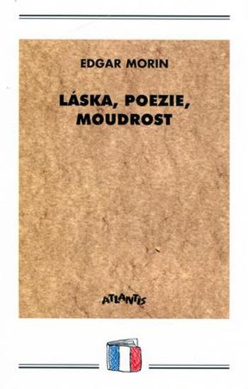 Láska, poezie, moudrost - Morin Edgar