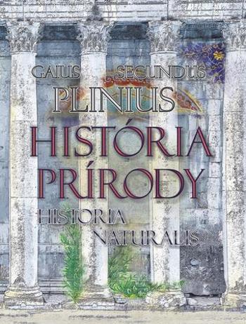 História prírody Historia Naturalis - Secundus Gaius Plinius