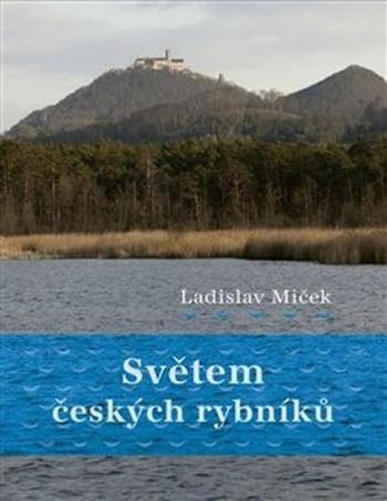 Světem českých rybníků - Miček Ladislav