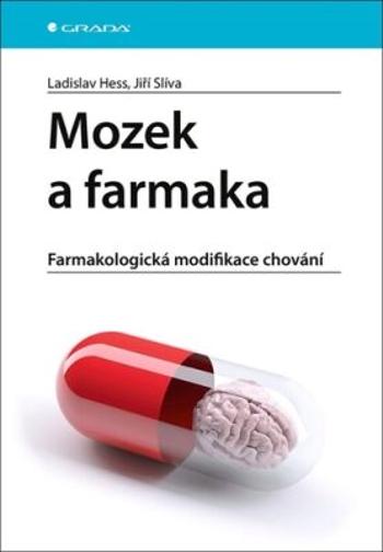 Mozek a farmaka - Farmakologická modifikace chování - Jiří Slíva, Ladislav Hess