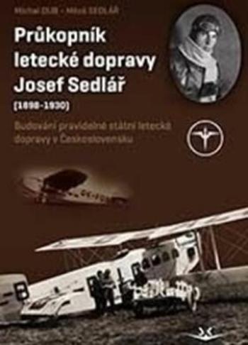 Průkopník letecké dopravy Josef Sedlář - Dub Michal, Sedlář Miloš