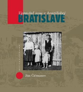 Vyrastal som v brazílskej Bratislave - Čičmanec Ján