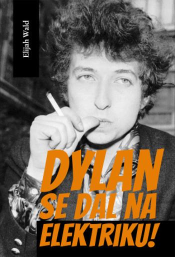 Dylan se dal na elektriku - Elijah Wald - e-kniha