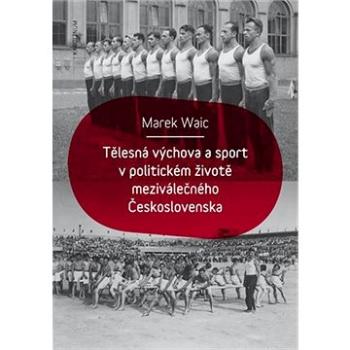 Tělesná výchova a sport v politickém životě meziválečného Československa (9788024639666)