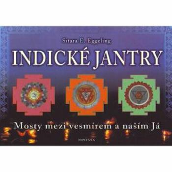 Indické jantry - Mosty mezi vesmírem a naším já - Eggeling Sitara E.