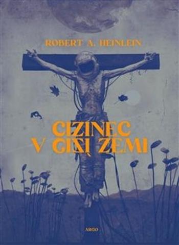 Cizinec v cizí zemi - Heinlein Robert A.