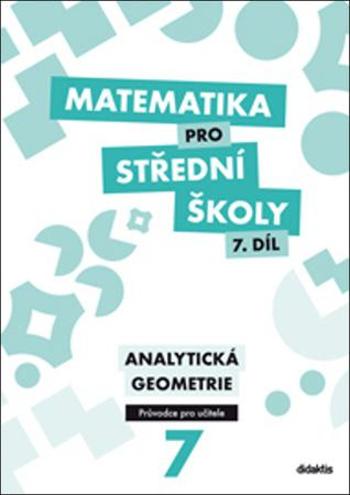 Matematika pro střední školy 7.díl Průvodce pro učitele - Květoňová M.