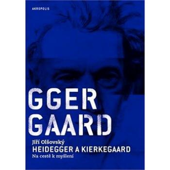 Heidegger a Kierkegaard Na cestě k myšlení (978-80-7470-044-6)