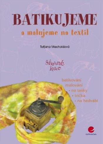 Batikujeme a malujeme na textil - Taťjana Macholdová - e-kniha