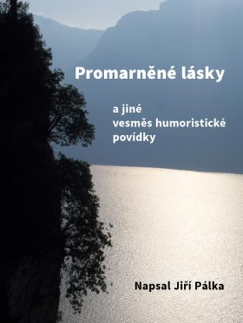 Promarněné lásky - Jiří Pálka - e-kniha