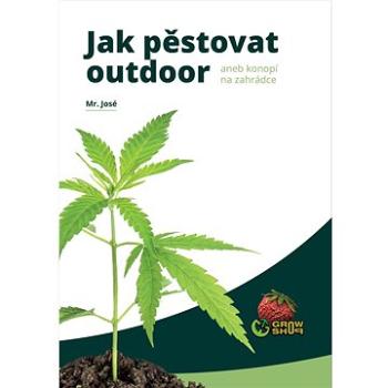 Jak pěstovat outdoor: aneb konopí na zahrádce (978-80-907143-4-2)