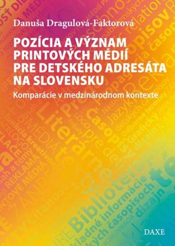 Pozícia a význam printových médií pre detského adresáta na Slovensku - Dragulová-Faktorová Danuša