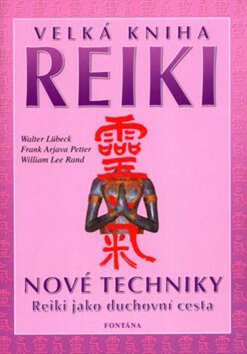 Velká kniha reiki: Nové techniky, Reiki jako duchovní cesta - Walter Lübeck, Frank Arjava Petter, William Lee Rand