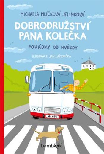 Dobrodružství pana Kolečka - Pohádky od Hvězdy - Jan Lašťovička, Michaela Mlíčková Jelínková