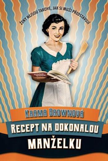 Recept na dokonalou manželku - Brownová Karma