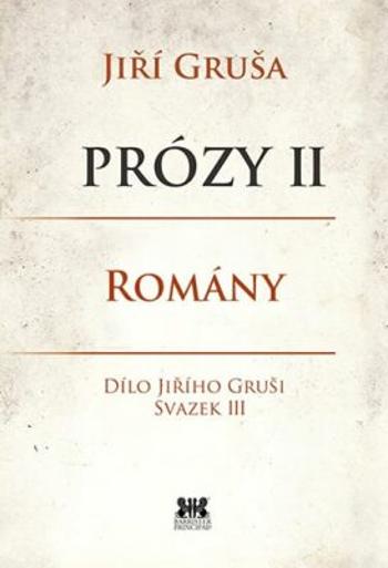 Prózy II - romány - Jiří Gruša