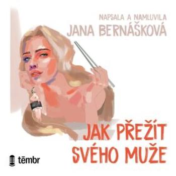Jak přežít svého muže - Jana Bernášková - audiokniha