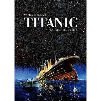 Titanic: Nikdo nechtěl uvěřit (978-80-7557-182-3)