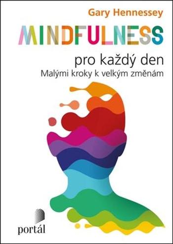 Mindfulness pro každý den - Hennessey Gary