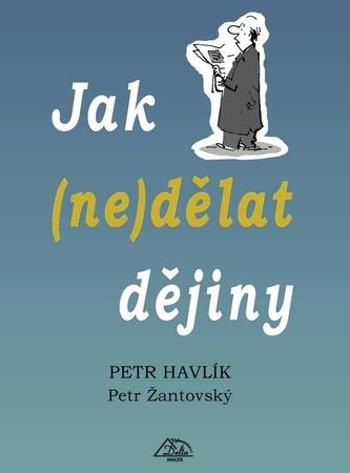 Jak (ne)dělat dějiny - Havlík Petr