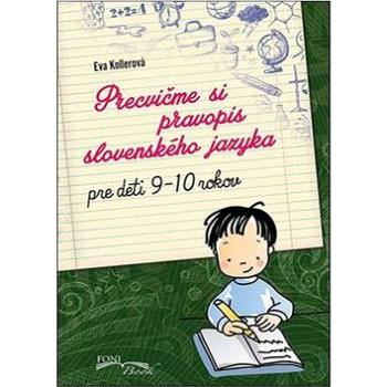 Precvičme si pravopis slovenského jazyka: Pre deti 9-10 rokov Pracovný zošit (978-80-89637-12-6)