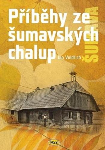 Příběhy ze šumavských chalup - Voldřich Jan