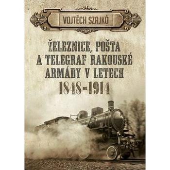 Železnice, pošta a telegraf rakouské armády v letech 1848-1914 (978-80-7557-085-7)