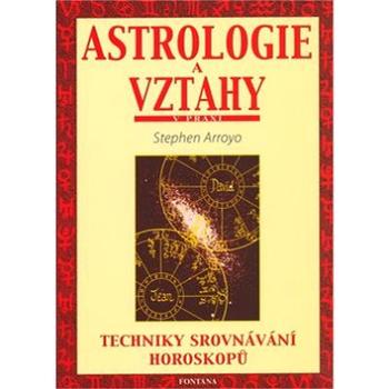 Astrologie a vztahy: Techniky srovnávání horoskopů (80-7336-090-X)