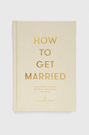 Knížka The School of Life Press How to Get Married, The School of Life