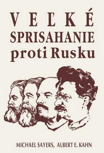 Veľké sprisahanie proti Rusku - Michael Sayers, Albert E. Kahn