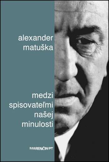 Medzi spisovateľmi našej minulosti - Matuška Alexander