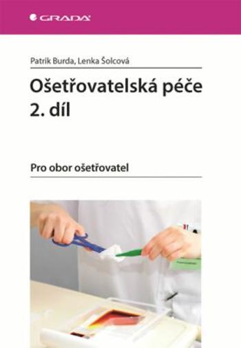 Ošetřovatelská péče 2. díl - Pro obor ošetřovatel - Patrik Burda, Lenka Šolcová